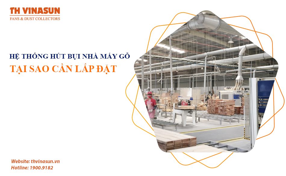 Tại sao cần lắp đặt hệ thống hút bụi nhà máy gỗ?
