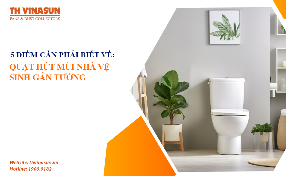 Quạt hút mùi nhà vệ sinh gắn tường: 5 điểm cần phải biết