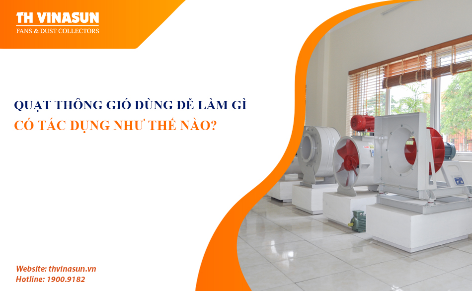Quạt thông gió dùng để làm gì? Có tác dụng như thế nào?