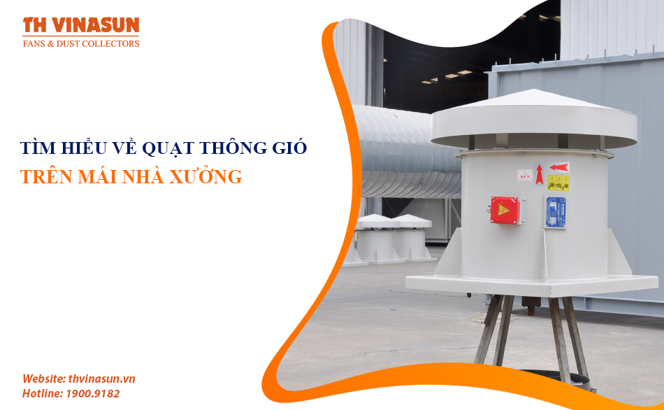 Tìm hiểu về quạt thông gió trên mái nhà xưởng