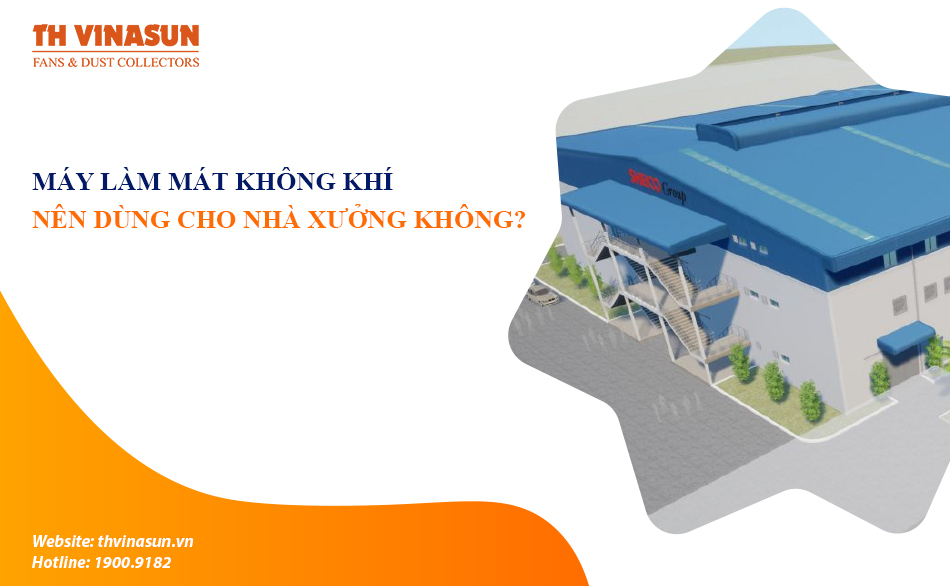 Có nên dùng máy làm mát không khí cho nhà xưởng không?