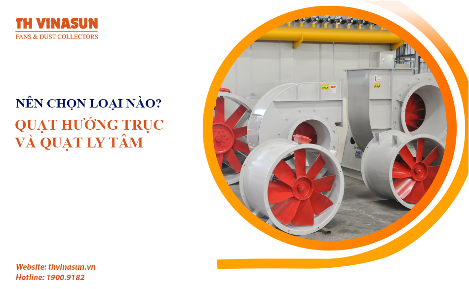 Quạt hướng trục và quạt ly tâm: Nên chọn loại nào?
