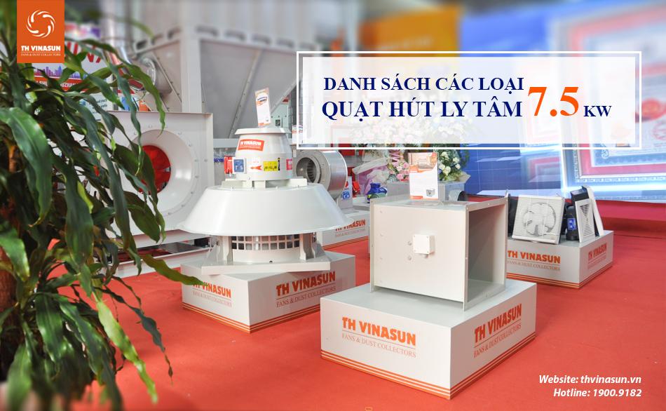 Quạt hút ly tâm 7.5 kw: Danh sách các mẫu mã, chủng loại