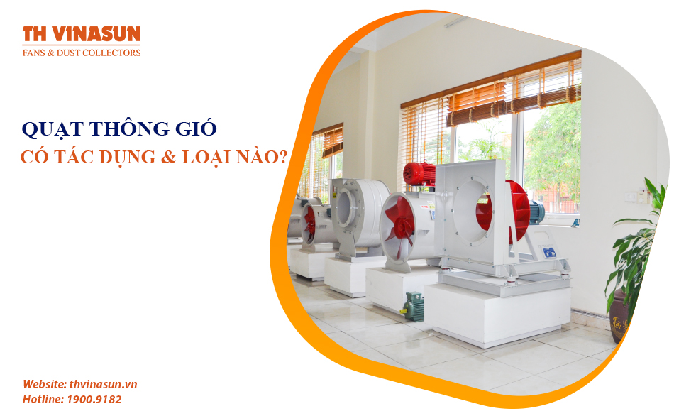 Quạt thông gió có tác dụng gì? Có những loại nào?