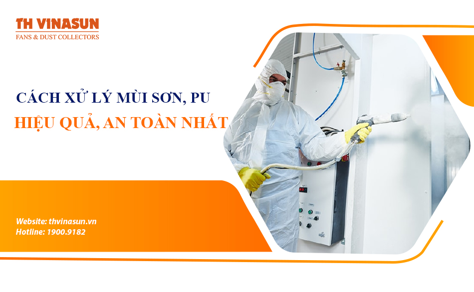 Cách xử lý mùi sơn, pu công nghiệp hiệu quả, an toàn nhất