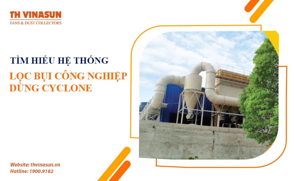 Tìm hiểu hệ thống lọc bụi công nghiệp dùng Cyclone