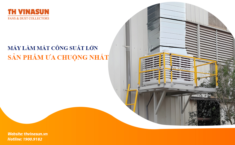 Máy làm mát công suất lớn: Sản phẩm ưa chuộng nhất 2023