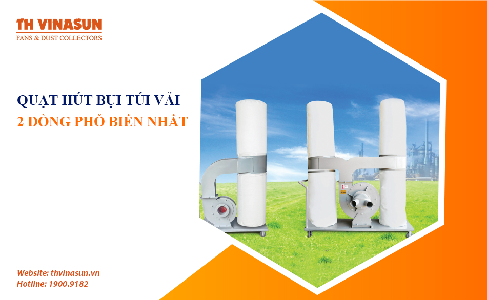 Quạt hút bụi túi vải: 2 dòng quạt công nghiệp phổ biến nhất