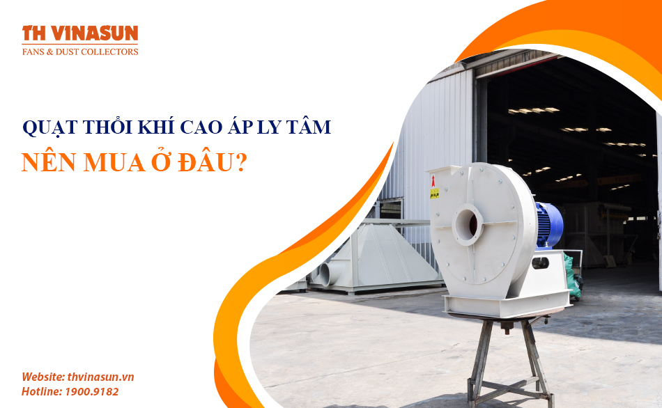 Nên mua quạt thổi khí cao áp ly tâm công nghiệp ở đâu?