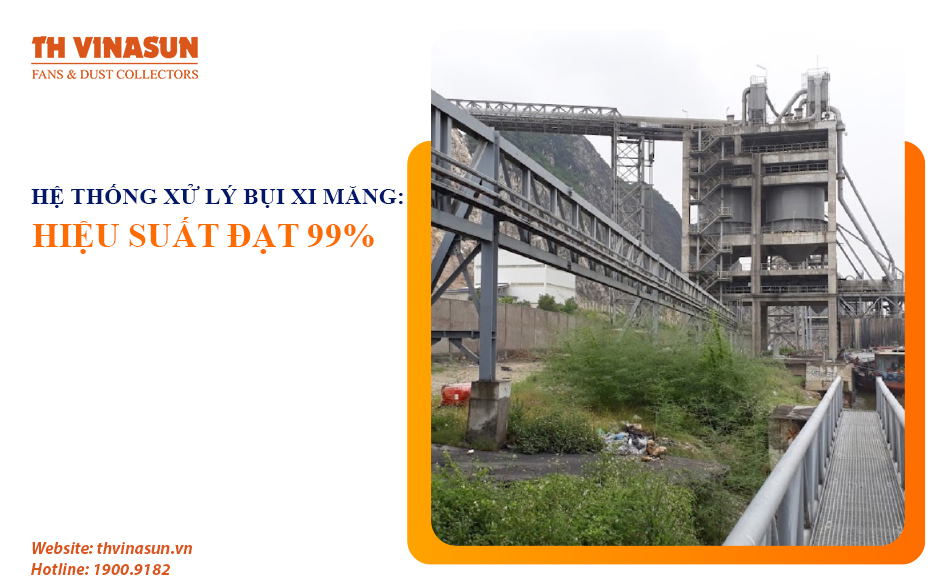 Hệ thống xử lý bụi xi măng: Đạt 99% hiệu suất hút lọc bụi