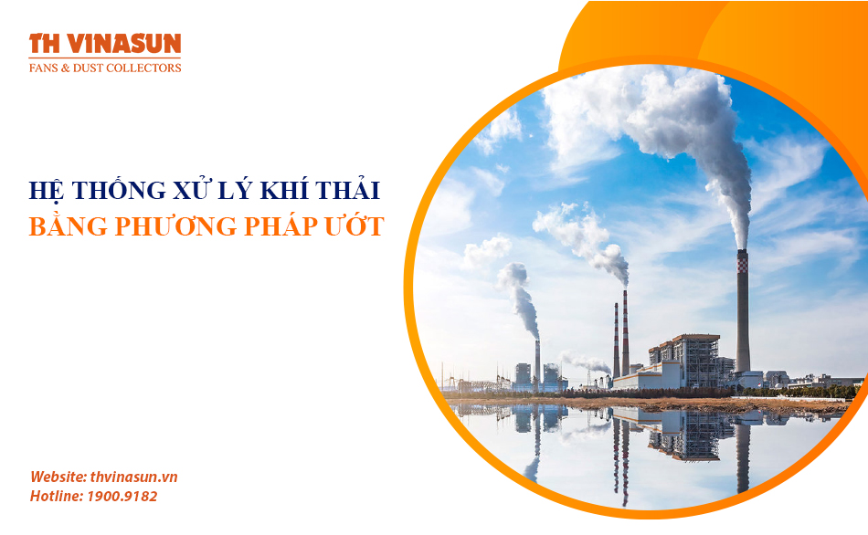 Tìm hiểu hệ thống xử lý khí thải bằng phương pháp ướt