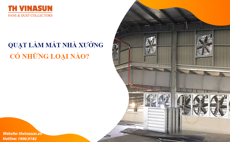 Quạt làm mát nhà xưởng công nghiệp: Có những loại nào?