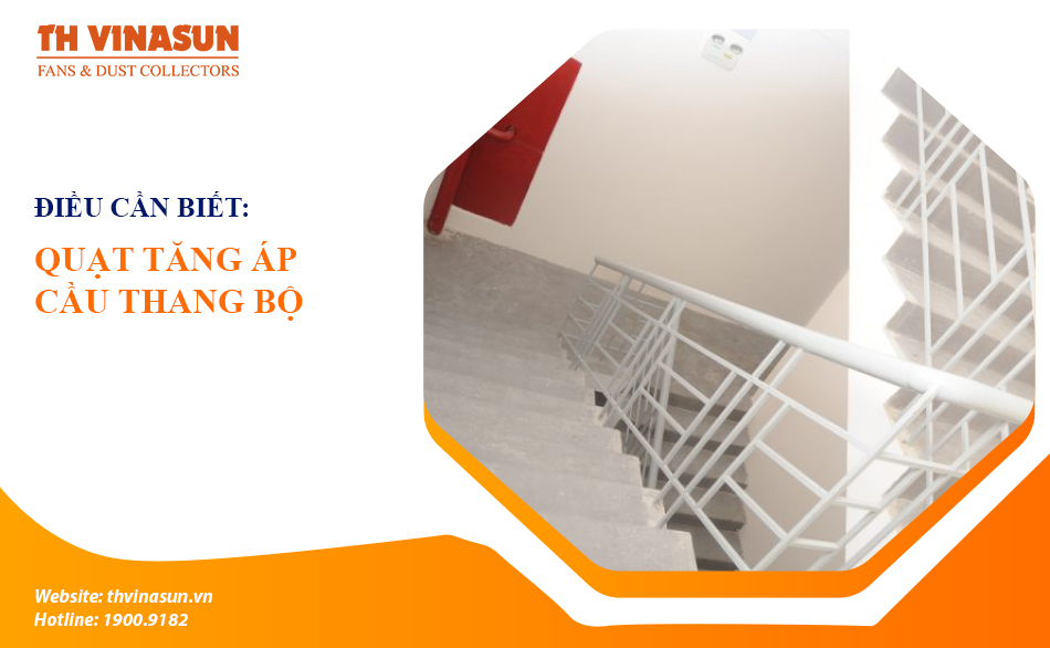 Quạt tăng áp cầu thang bộ: Những điều bạn cần biết!