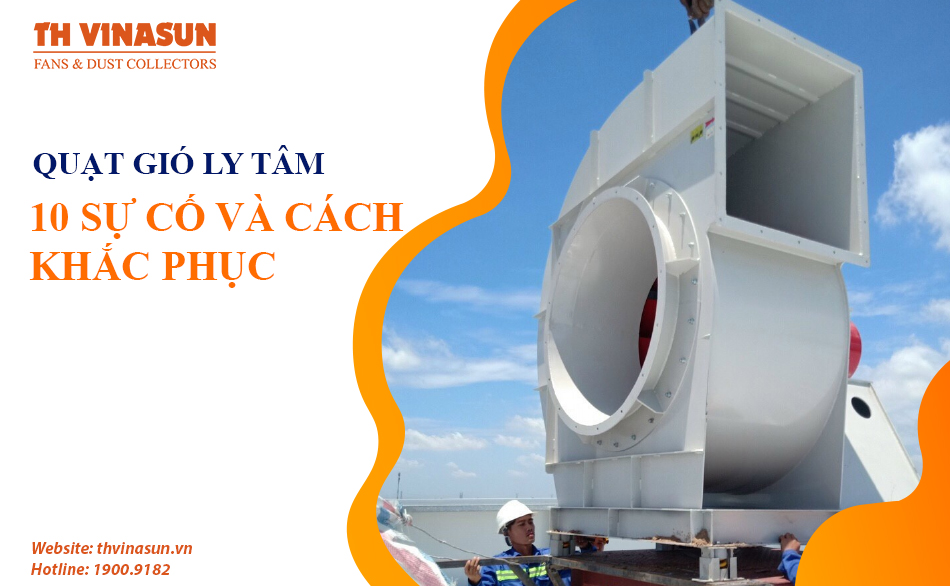 Quạt gió ly tâm: 10 sự cố thường gặp và cách khắc phục