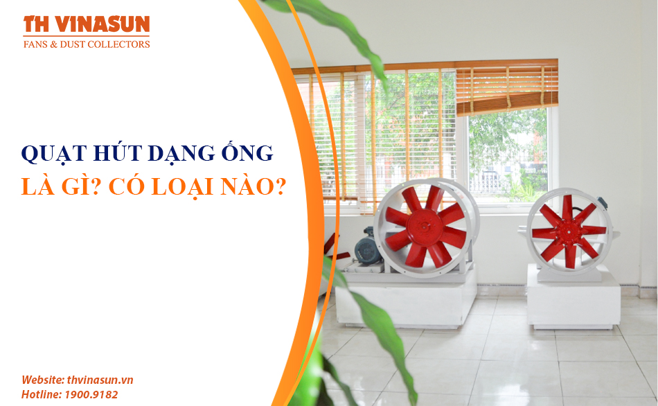 Quạt hút dạng ống là gì? Có những loại quạt nào?