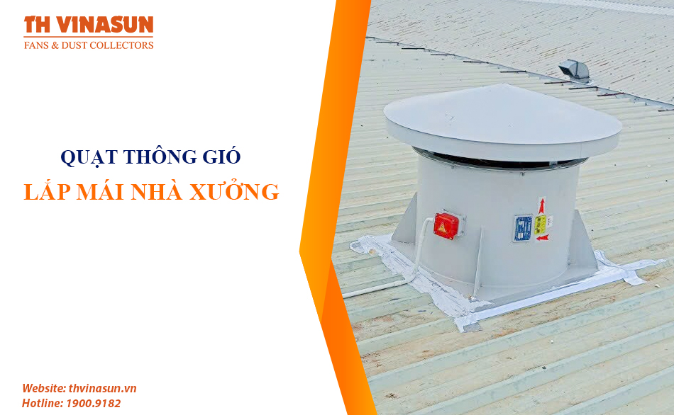 Quạt thông gió lắp mái nhà xưởng: Mẫu đẹp, hiệu suất cao