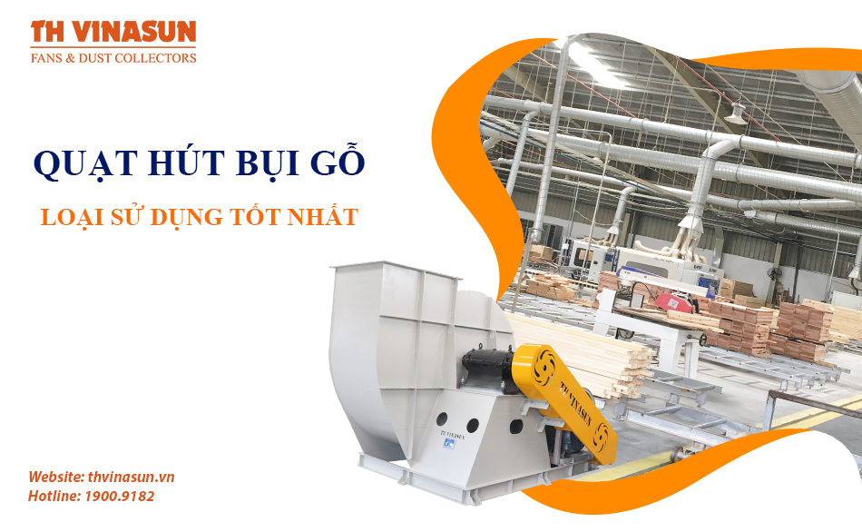 Quạt hút bụi gỗ: 2 loại sử dụng tốt nhất dành cho nhà xưởng