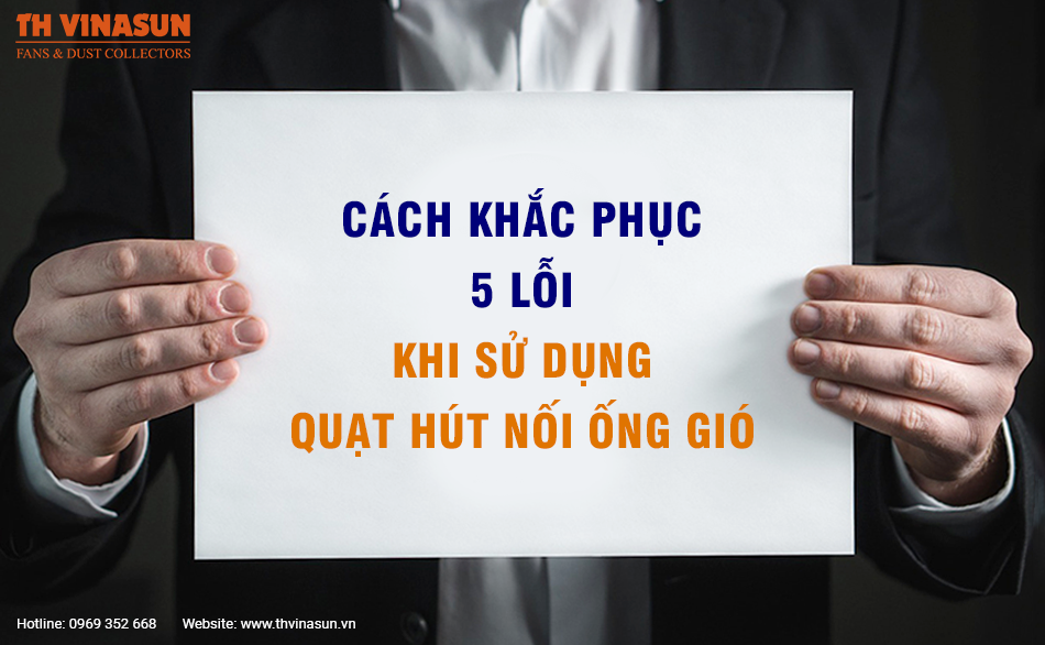 Cách khắc phục 5 lỗi khi sử dụng quạt hút nối ống gió