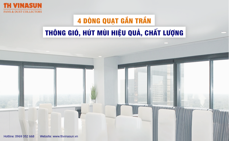 4 dòng quạt gắn trần thông gió, hút mùi hiệu quả, chất lượng