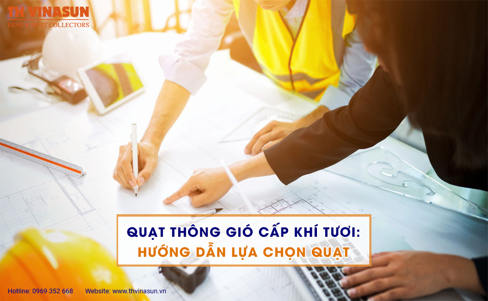 Quạt thông gió cấp khí tươi: Hướng dẫn lựa chọn quạt