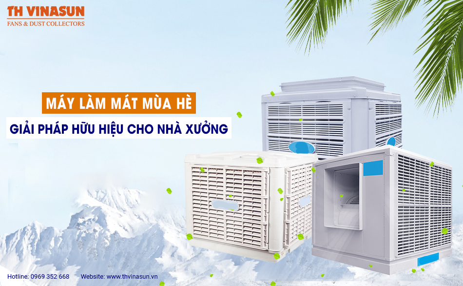 Máy làm mát mùa hè: Giải pháp hữu hiệu cho nhà xưởng