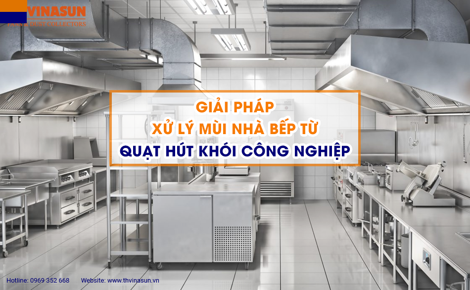 Giải pháp xử lý mùi nhà bếp từ quạt hút khói công nghiệp