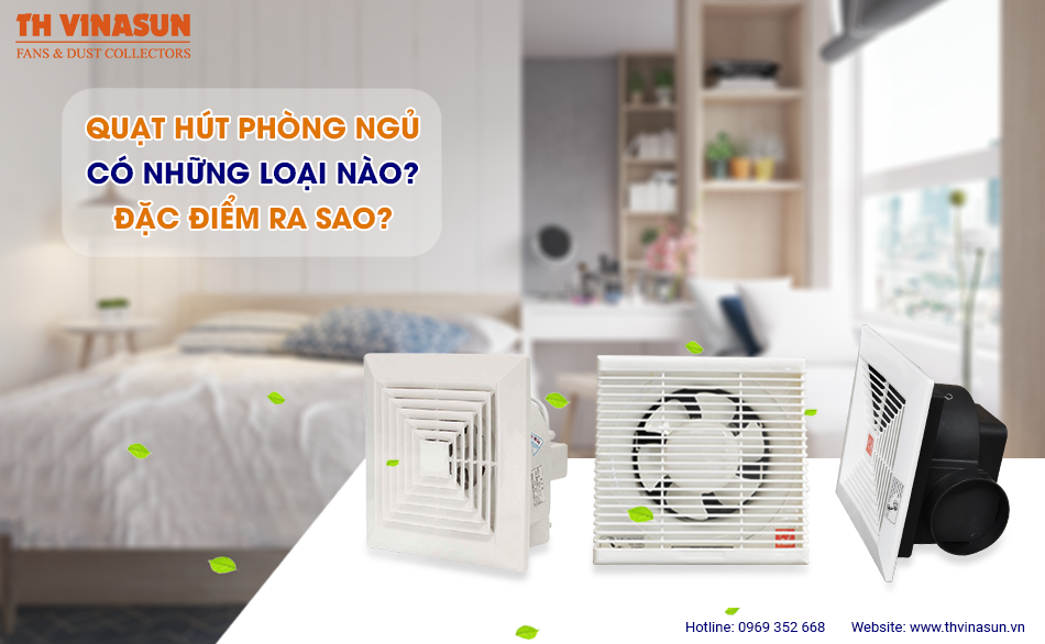 Quạt hút phòng ngủ: Có những loại nào? Đặc điểm ra sao?