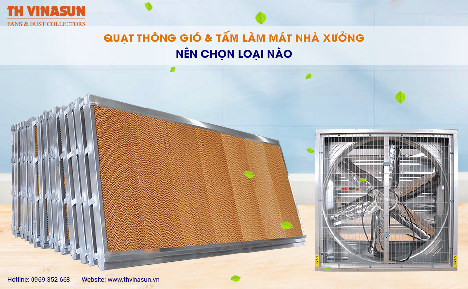 Quạt thông gió & tấm làm mát nhà xưởng: Nên chọn loại nào