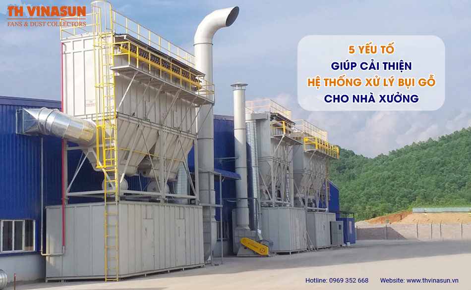5 yếu tố giúp cải thiện hệ thống xử lý bụi gỗ cho nhà xưởng