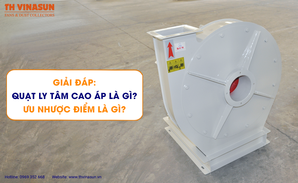 Giải đáp: Quạt ly tâm cao áp là gì? Ưu nhược điểm là gì?