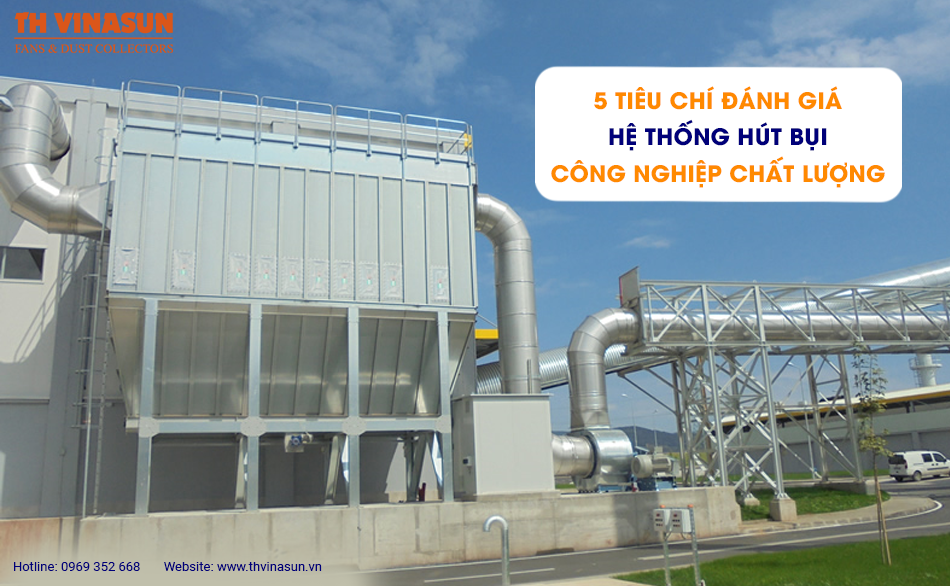 5 tiêu chí đánh giá hệ thống hút bụi công nghiệp chất lượng