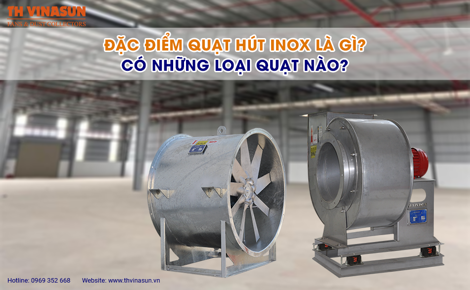 Đặc điểm quạt hút inox là gì? Có những loại quạt nào?