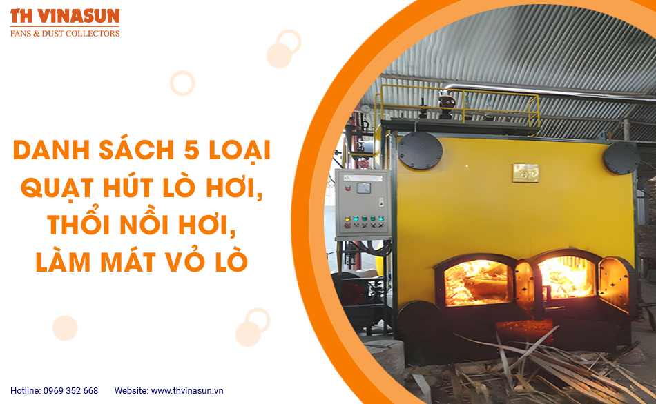 Danh sách 5 loại quạt hút lò hơi, thổi nồi hơi, làm mát vỏ lò