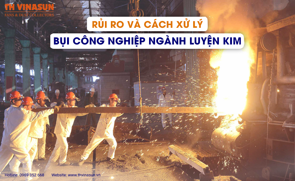 Rủi ro và cách xử lý bụi công nghiệp ngành luyện kim