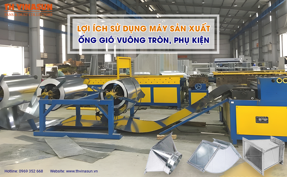 Lợi ích sử dụng máy sản xuất ống gió vuông tròn, phụ kiện