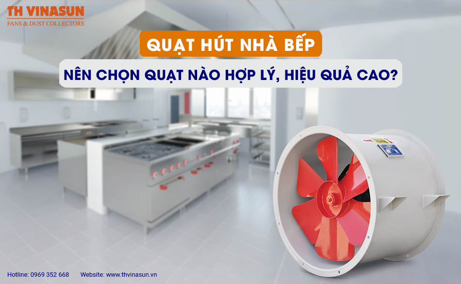 Quạt hút nhà bếp: Nên chọn quạt nào hợp lý, hiệu quả cao?