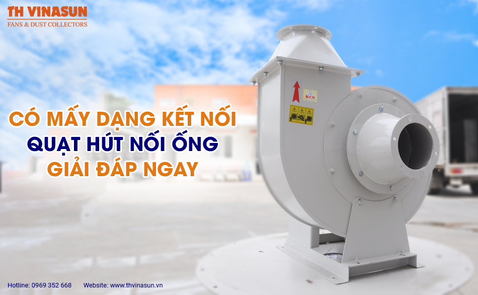 Có mấy dạng kết nối quạt hút nối ống: Giải đáp ngay