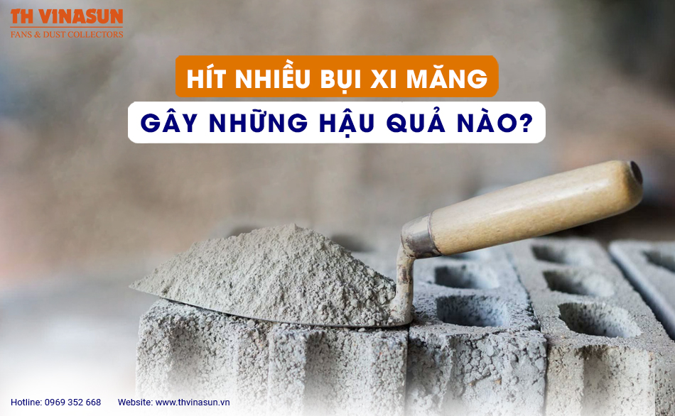 Hít nhiều bụi xi măng gây những hậu quả nào?