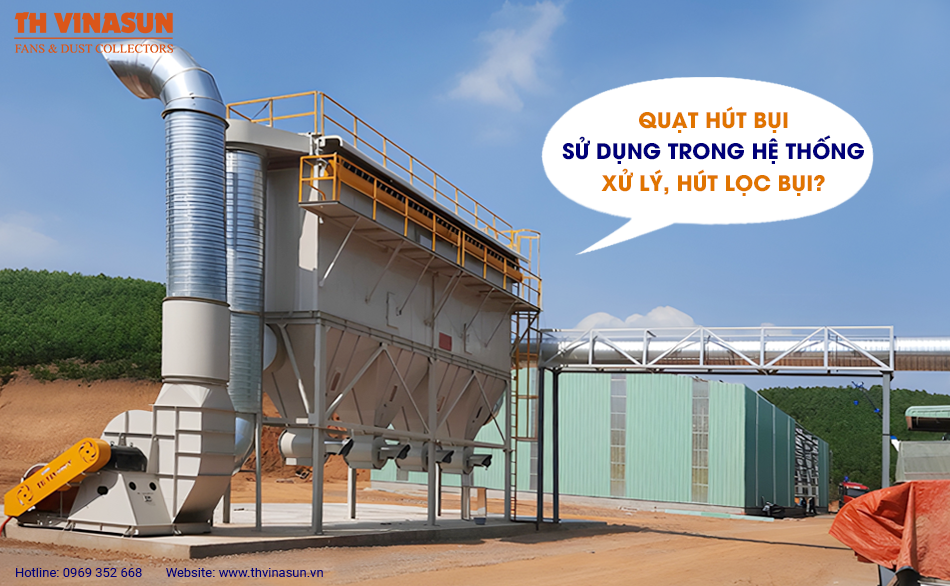 Quạt hút bụi sử dụng trong hệ thống xử lý, hút lọc bụi?