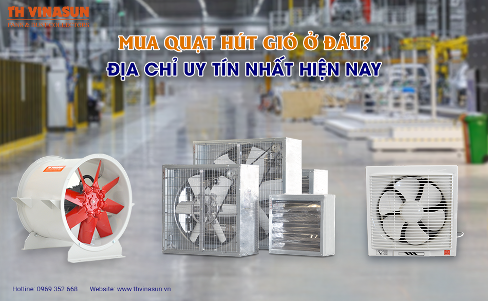 Mua quạt hút gió ở đâu? Địa chỉ uy tín nhất hiện nay
