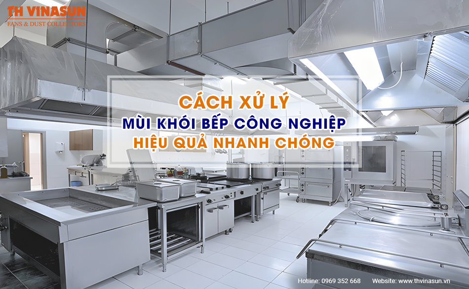 Cách xử lý mùi khói bếp công nghiệp: Hiệu quả nhanh chóng