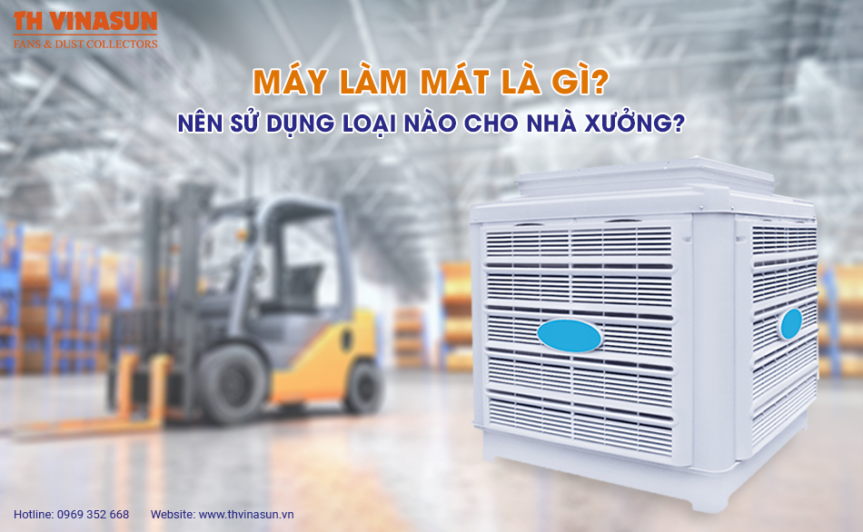 Máy làm mát là gì? Nên sử dụng loại nào cho nhà xưởng?