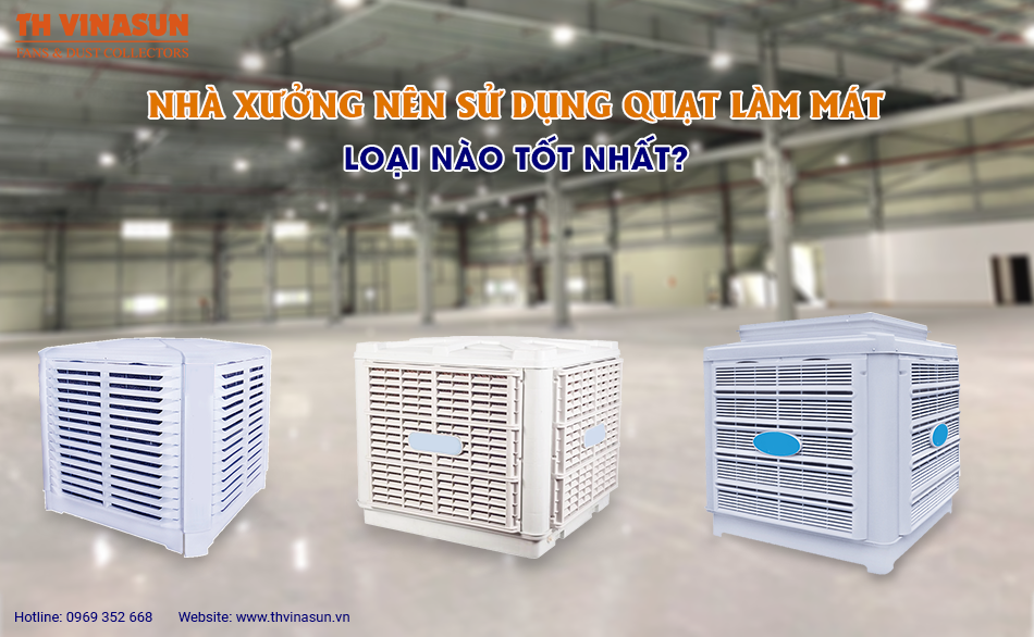 Nhà xưởng nên sử dụng quạt làm mát loại nào tốt nhất?