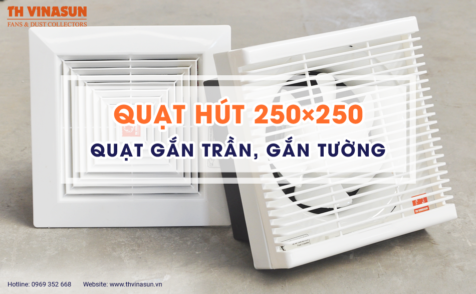 Quạt hút 250×250: Quạt gắn trần, gắn tường