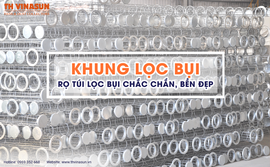 Khung lọc bụi – Rọ túi lọc bụi chắc chắn, bền đẹp