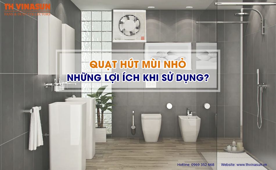 Quạt hút mùi nhỏ: Những lợi ích khi sử dụng?