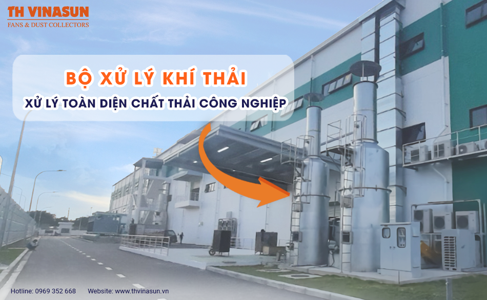 Bộ xử lý khí thải – Xử lý toàn diện chất thải công nghiệp
