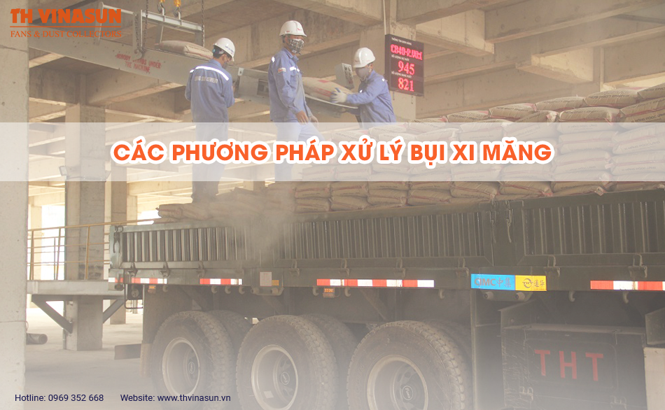 Các phương pháp xử lý bụi xi măng: Đầy đủ nhất!