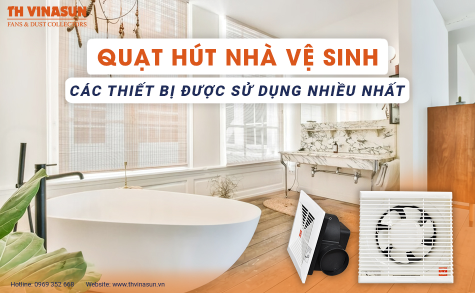 Quạt hút nhà vệ sinh: Các thiết bị được sử dụng nhiều nhất