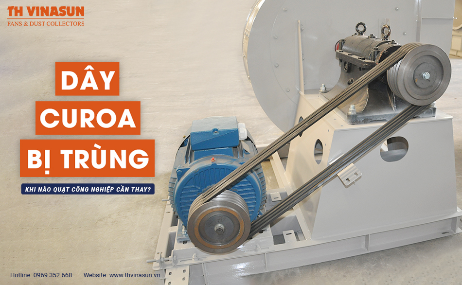 Dây curoa bị trùng, khi nào quạt công nghiệp cần thay?